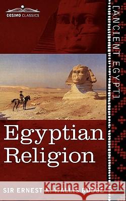 Egyptian Religion: Egyptian Ideas of the Future Life Ernest a Wallis Budge 9781616405076 Cosimo Classics - książka