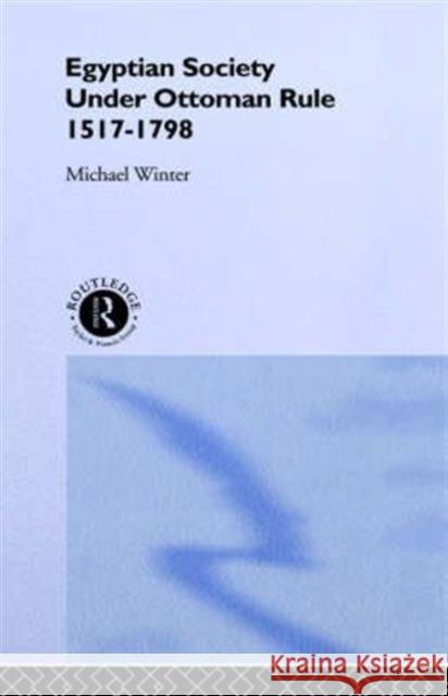 Egyptian Society Under Ottoman Rule, 1517-1798 Michael Winter Winter Michael 9780415024037 Routledge - książka