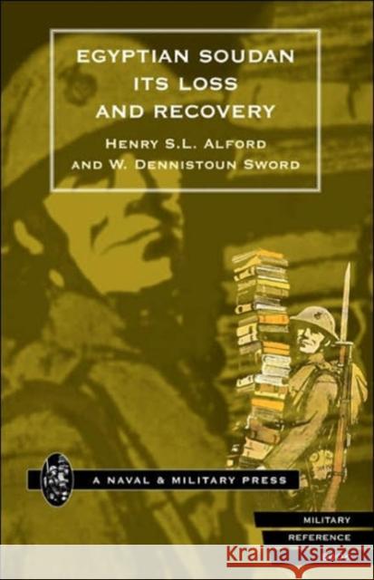 Egyptian Soudan Its Loss and Recovery (1896-1898) W.Dennistoun Sword, Henry Stamford Lewis Alford 9781843421009 Naval & Military Press Ltd - książka