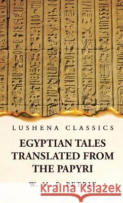 Egyptian Tales, Translated from the Papyri William Matthew Flinders Petrie   9781639239016 Lushena Books - książka