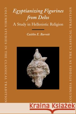 Egyptianizing Figurines from Delos: A Study in Hellenistic Religion Caitlin E. Barrett   9789004207974 Brill - książka