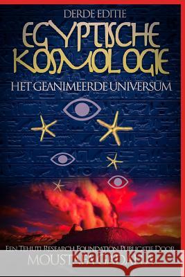 Egyptische Kosmologie: Het Geanimeerde Universum Moustafa Gadalla 9781521585030 Independently Published - książka