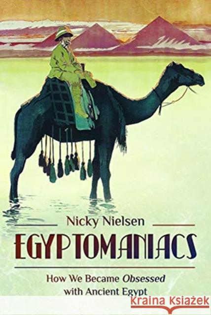 Egyptomaniacs: How We Became Obsessed with Ancient Epypt Nicky Nielsen 9781526754011 Pen & Sword Books Ltd - książka