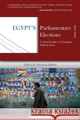 Egypt's Parliamentary Elections, 2011-2012: A Critical Guide to a Changing Political Arena Hesham Sallam Wael Eskandar 9781939067029 Tadween Publishing - książka