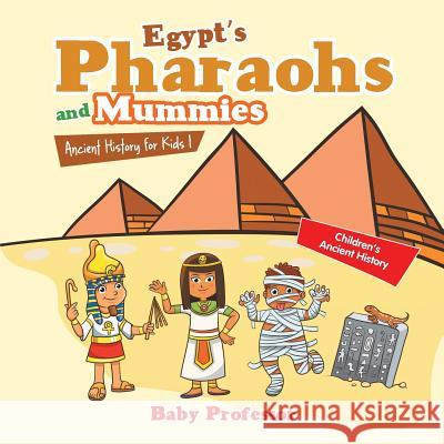 Egypt's Pharaohs and Mummies Ancient History for Kids Children's Ancient History Baby Professor   9781541905160 Baby Professor - książka