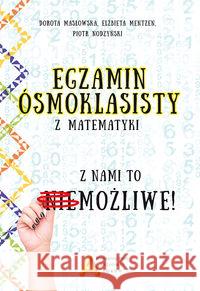 Egzamin ośmioklasisty z matematyki - z nami to.... Mentzen Elżbieta Masłowska Dorota Nodzyński Piotr 9788364660535 Aksjomat Piotr Nodzyński - książka