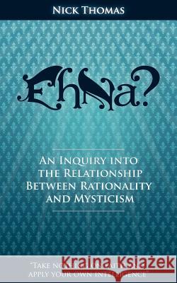 Eh Na? - An Inquiry Into the Relationship Between Rationality and Mysticism Thomas, Nick 9781907347054 White Crane Publishing - książka