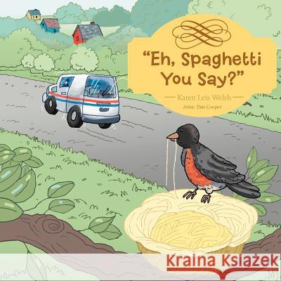 Eh, Spaghetti You Say? Karen Leis Welsh 9781477204733 Authorhouse - książka