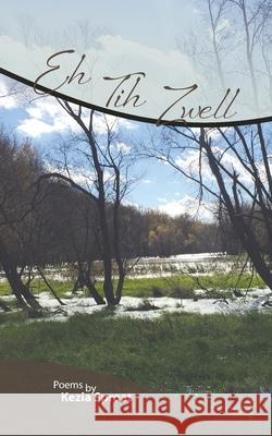 Eh Tih Zwell: Poems by Kezia Sproat Kezia Sproat 9781939044440 Skye's the Limit Publishing & Public Relation - książka
