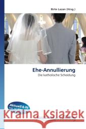 Ehe-Annullierung : Die katholische Scheidung Lazan, Birte 9786130112295 FastBook Publishing - książka