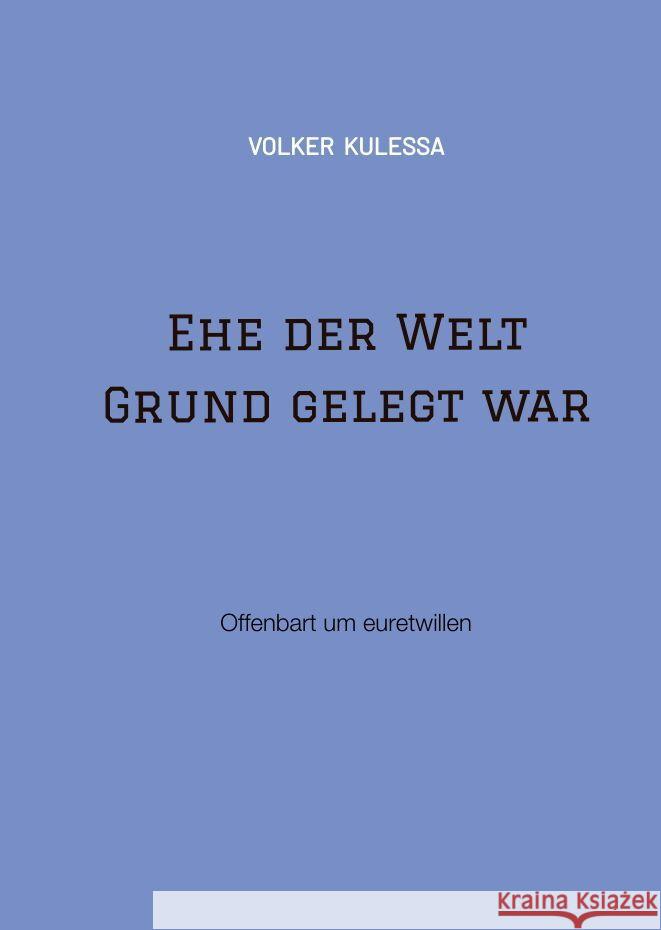 Ehe der Welt Grund gelegt war: Offenbart um euretwillen Volker Kulessa 9783347540491 Tredition Gmbh - książka
