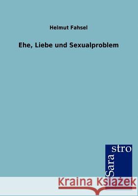 Ehe, Liebe und Sexualproblem Fahsel, Helmut 9783864712142 Sarastro - książka