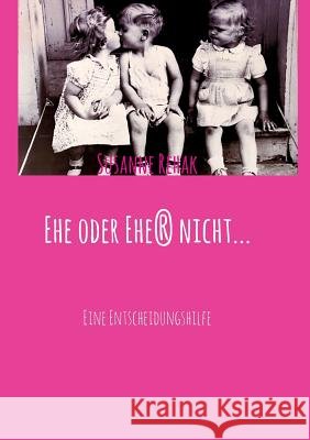 Ehe oder Ehe(r) nicht... Rehak, Susanne 9783743920415 Tredition Gmbh - książka
