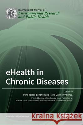 eHealth in Chronic Diseases Irene Torres-Sanchez Marie Carme 9783036529028 Mdpi AG - książka