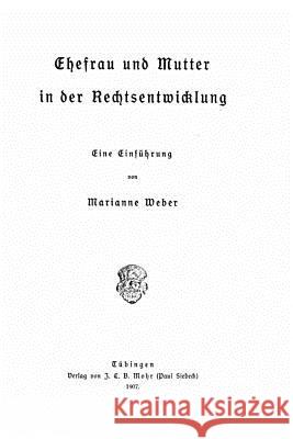 Ehefrau und Mutter in der Rechtsentwicklung Weber, Marianne 9781532844683 Createspace Independent Publishing Platform - książka