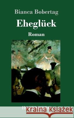 Eheglück: Roman Bianca Bobertag 9783743737372 Hofenberg - książka