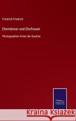 Ehemänner und Ehefrauen: Photographien hinter der Gardine Friedrich Friedrich 9783752541953 Salzwasser-Verlag Gmbh - książka