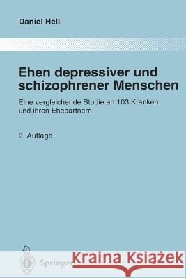 Ehen Depressiver Und Schizophrener Menschen: Eine Vergleichende Studie an 103 Kranken Und Ihren Ehepartnern Hell, Daniel 9783642719738 Springer - książka