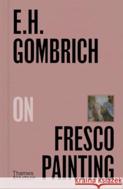 E.H.Gombrich on Fresco Painting E. H. Gombrich 9780500027448 Thames & Hudson Ltd - książka