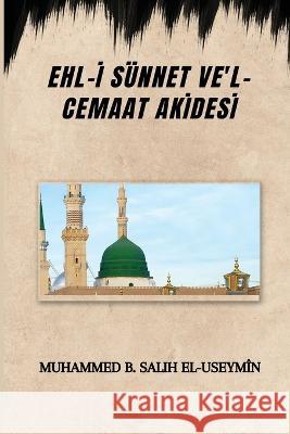 Ehl-İ S?nnet Ve\'l-Cemaat Akİdesİ Muhammed B. Salih El-Useym?n 9780839264958 Muhammed B. Salih El-Useymin - książka