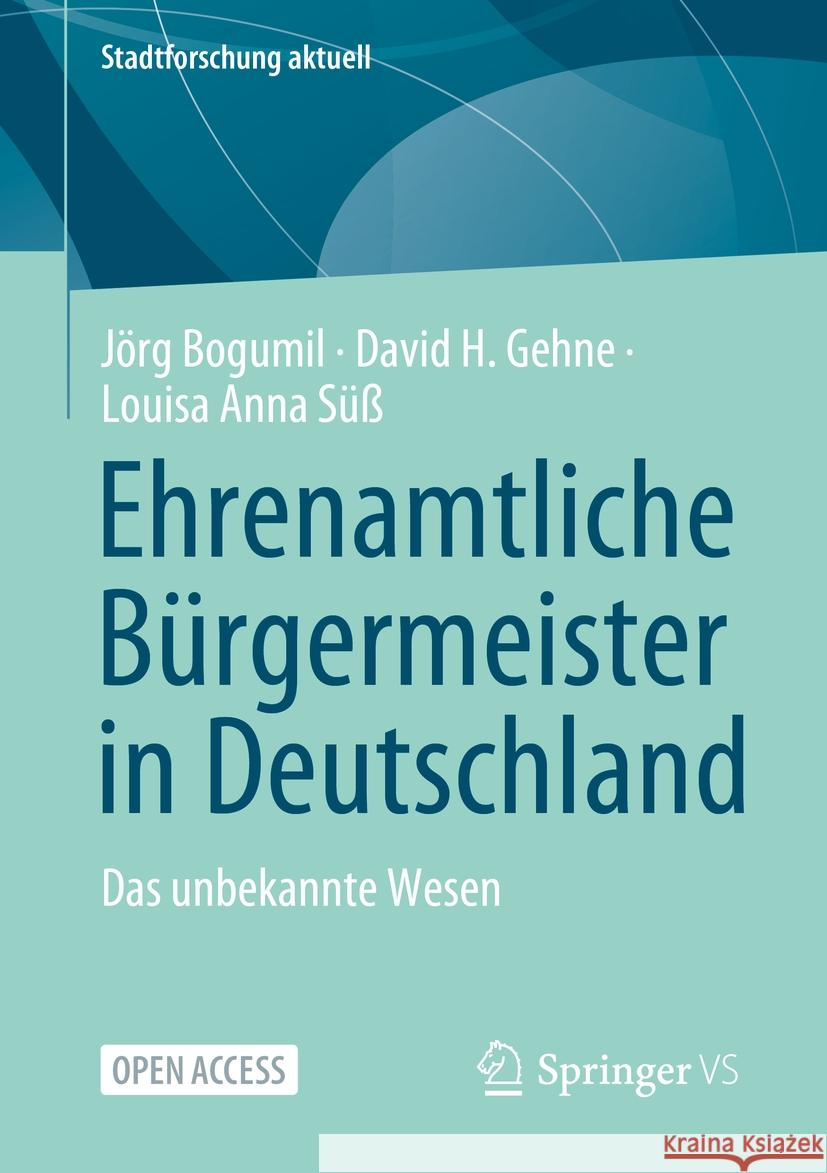 Ehrenamtliche B?rgermeister in Deutschland - Das Unbekannte Wesen J?rg Bogumil David H. Gehne Louisa Anna S?? 9783658438937 Springer vs - książka