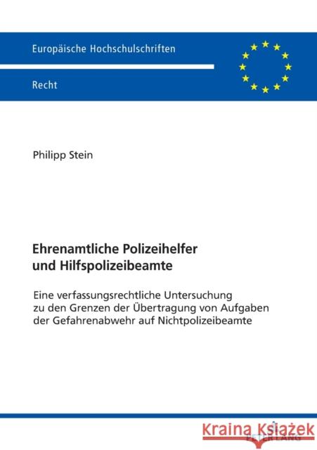 Ehrenamtliche Polizeihelfer und Hilfspolizeibeamte; Eine verfassungsrechtliche Untersuchung zu den Grenzen der Übertragung von Aufgaben der Gefahrenab Stein, Philipp 9783631849538 Peter Lang Gmbh, Internationaler Verlag Der W - książka