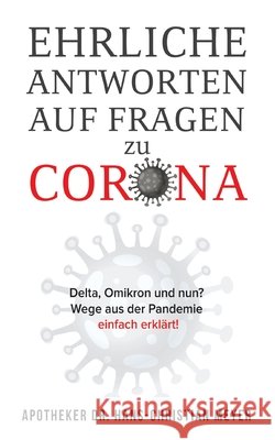 Ehrliche Antworten auf Fragen zu Corona: Delta, Omikron und nun? Wege aus der Pandemie einfach erklärt! Dr Apotheker Hans- Christian Meyer 9783755794882 Books on Demand - książka