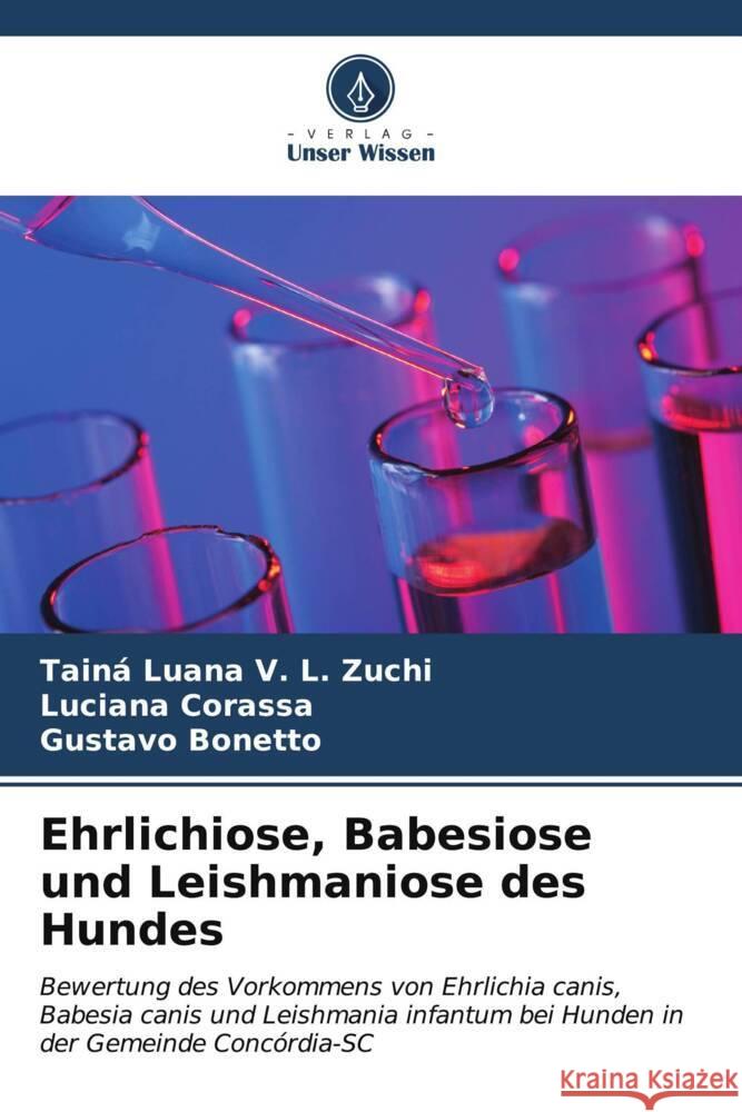 Ehrlichiose, Babesiose und Leishmaniose des Hundes Luana V. L. Zuchi, Tainá, Corassa, Luciana, Bonetto, Gustavo 9786206588726 Verlag Unser Wissen - książka