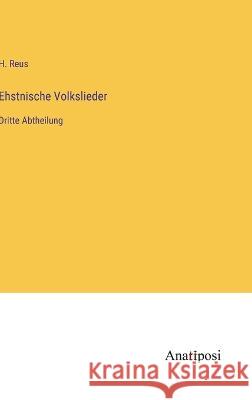 Ehstnische Volkslieder: Dritte Abtheilung H. Reus 9783382401757 Anatiposi Verlag - książka