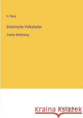 Ehstnische Volkslieder: Zweite Abtheilung H. Reus 9783382401726 Anatiposi Verlag - książka