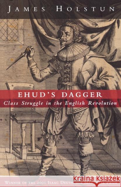 Ehud's Dagger: Class Struggle in the English Revolution Holstun, James 9781859844076 Verso - książka