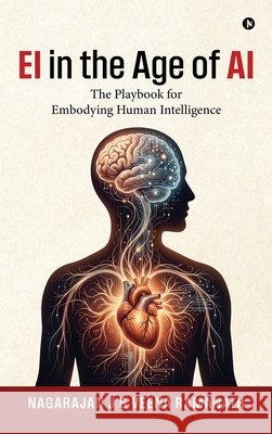EI in the Age of AI: The Playbook for Embodying Human Intelligence Nagarajan J, Veena Ramanath 9798905406010 Notion Press - książka