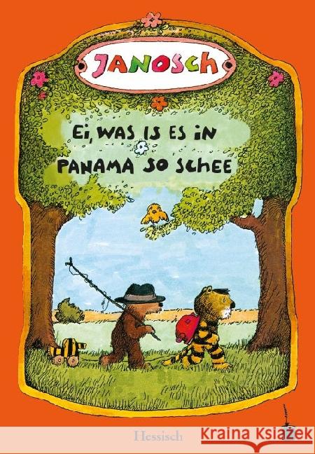 Ei, was is es in Panama so schee : Die Geschischt, wie der klaane Tiescher un des klaane Bärsche emal nach Panama gereist sin (hessische Mundartfassung). Ausgezeichnet mit dem Deutschen Jugendbuchprei Janosch 9783946190264 Edition Tintenfaß - książka