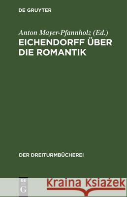 Eichendorff Über Die Romantik: Drei Stücke Anton Mayer-Pfannholz 9783486751277 Walter de Gruyter - książka