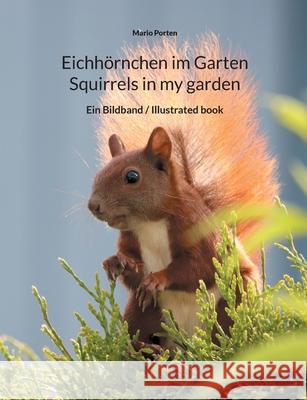 Eichhörnchen im Garten / Squirrels in my garden: Ein Bildband / Illustrated book Porten, Mario 9783754332481 Books on Demand - książka
