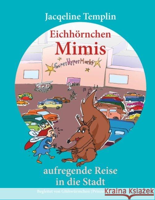 Eichhörnchen Mimis aufregende Reise in die Stadt : Begleitet von Glühwürmchen (Prinzessin) Bea Templin, Jacqueline 9783748161158 Books on Demand - książka