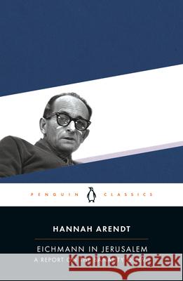 Eichmann in Jerusalem: A Report on the Banality of Evil Arendt, Hannah 9780143039884 Penguin Books - książka