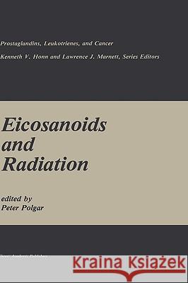 Eicosanoids and Radiation Peter Polgar 9780898383614 Springer - książka