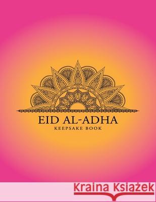 Eid al-Adha Keepsake Book: Collect Memories Through Writing Messages, Quotes, Adding Photos and Other Memorabilia to Treasure Forever Meaningful Events Press 9781086394832 Independently Published - książka