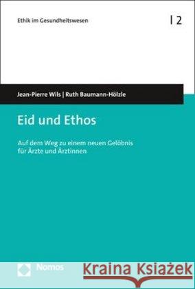 Eid Und Ethos: Auf Dem Weg Zu Einem Neuen Gelobnis Fur Arzte Und Arztinnen Wils, Jean-Pierre 9783848751716 Nomos Verlagsgesellschaft - książka