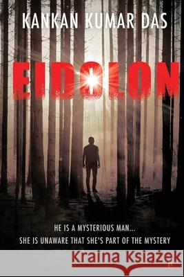 Eidolon: He Is A Mysterious Man... She Is Unaware That She's Part of the Mystery Kankan Kumar Das 9781639574810 Notion Press - książka