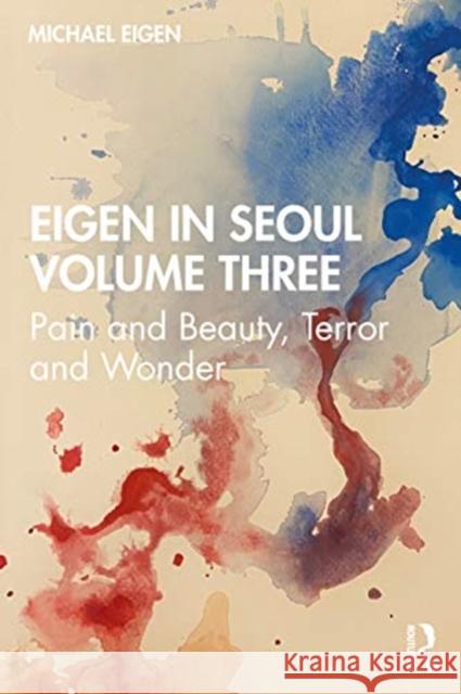 Eigen in Seoul Volume Three: Pain and Beauty, Terror and Wonder Michael Eigen 9780367757847 Routledge - książka