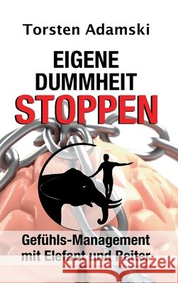 Eigene Dummheit stoppen: Gefühls-Management mit Elefant und Reiter Adamski, Torsten 9783347254152 Tredition Gmbh - książka