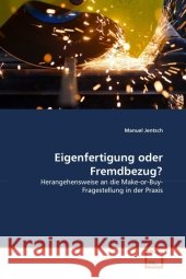 Eigenfertigung oder Fremdbezug? : Herangehensweise an die Make-or-Buy-Fragestellung in der Praxis Jentsch, Manuel 9783639298659 VDM Verlag Dr. Müller - książka