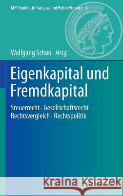 Eigenkapital Und Fremdkapital: Steuerrecht - Gesellschaftsrecht - Rechtsvergleich - Rechtspolitik Schön, Wolfgang 9783642363313 Springer - książka