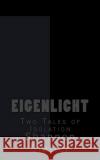 Eigenlicht: Two Tales of Isolation Shannon Slatter 9781547038367 Createspace Independent Publishing Platform