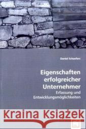 Eigenschaften erfolgreicher Unternehmer : Erfassung und Entwicklungsmöglichkeiten Schaefers, Daniel 9783639006667 VDM Verlag Dr. Müller - książka