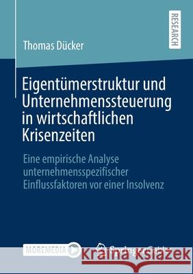 Eigentümerstruktur Und Unternehmenssteuerung in Wirtschaftlichen Krisenzeiten: Eine Empirische Analyse Unternehmensspezifischer Einflussfaktoren VOR E Dücker, Thomas 9783658312930 Springer Gabler - książka