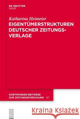 Eigentümerstrukturen Deutscher Zeitungsverlage Katharina Heimeier 9783110301564 Walter de Gruyter & Co - książka