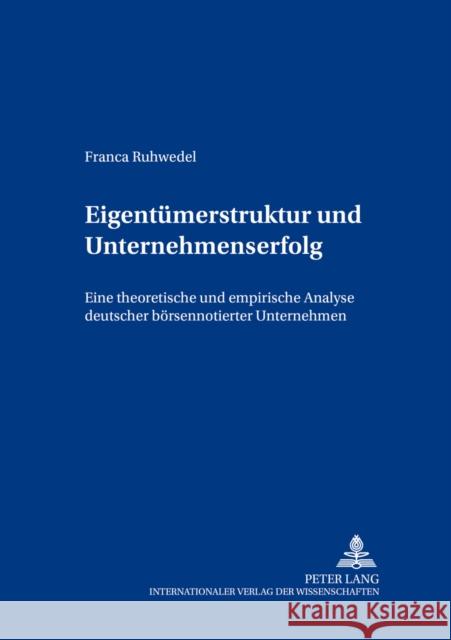 Eigentuemerstruktur Und Unternehmenserfolg: Eine Theoretische Und Empirische Analyse Deutscher Boersennotierter Unternehmen Gabriel, Roland 9783631517352 Lang, Peter, Gmbh, Internationaler Verlag Der - książka